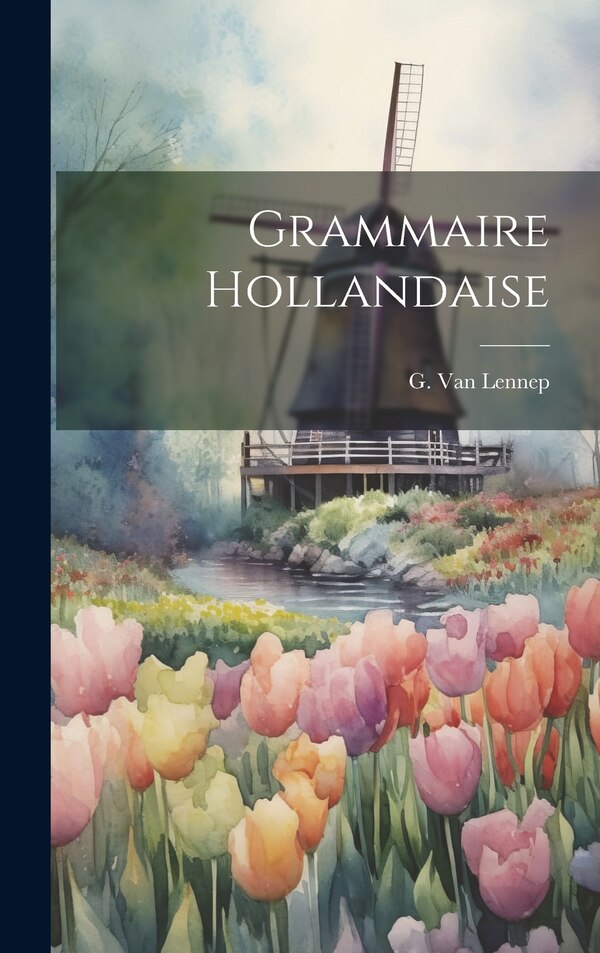 Grammaire Hollandaise by G Van Lennep, Hardcover | Indigo Chapters