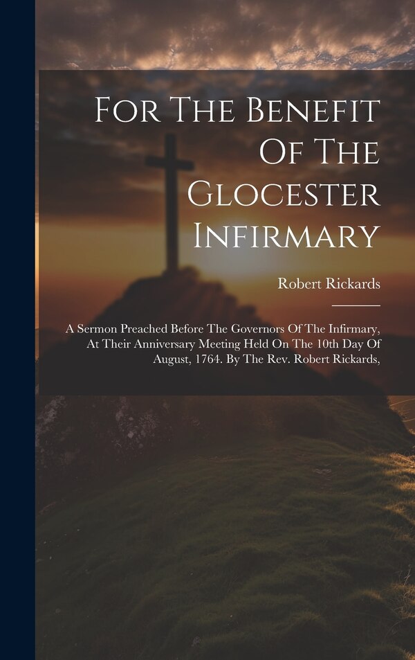 For The Benefit Of The Glocester Infirmary by Robert Rickards, Hardcover | Indigo Chapters