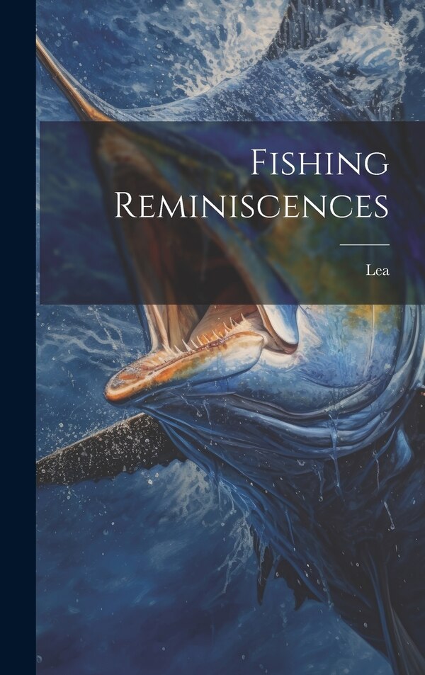 Fishing Reminiscences by Lea (Archdeacon ), Hardcover | Indigo Chapters