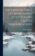 Excursions Dans Les Montagnes Et Les Hautes Vallées Fribourgeoises by Héliodore Raemy, Hardcover | Indigo Chapters