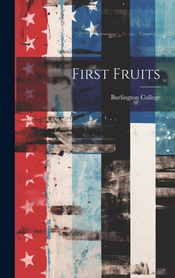 First Fruits by N J ) Burlington College (Burlington, Hardcover | Indigo Chapters