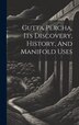 Gutta Percha Its Discovery History And Manifold Uses by Anonymous, Hardcover | Indigo Chapters