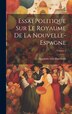Essai Politique Sur Le Royaume De La Nouvelle-espagne; Volume 4 by Alexander Von Humboldt, Hardcover | Indigo Chapters