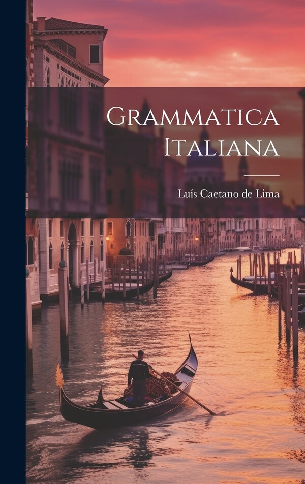 Grammatica Italiana by Luís Caetano De Lima, Hardcover | Indigo Chapters