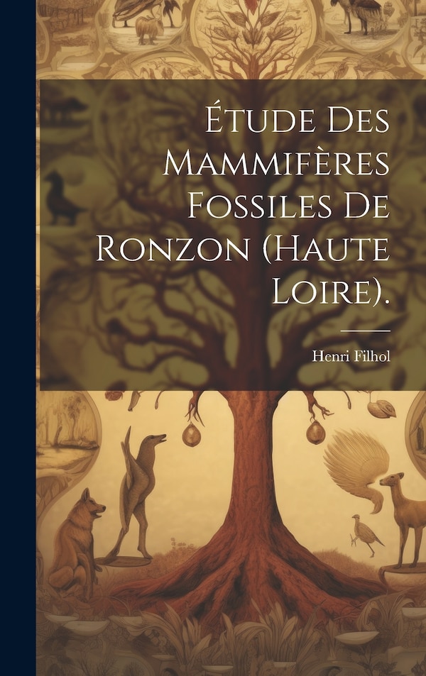 Étude Des Mammifères Fossiles De Ronzon (haute Loire) by Henri Filhol, Hardcover | Indigo Chapters