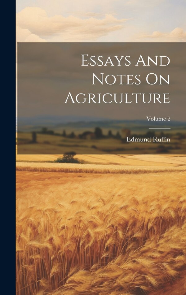 Essays And Notes On Agriculture; Volume 2 by Edmund Ruffin, Hardcover | Indigo Chapters