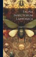 Fauna Insectorum Lapponica; Volume 1 by Johan Wilhelm Zetterstedt, Hardcover | Indigo Chapters