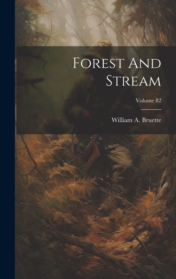 Forest And Stream; Volume 82 by William a Bruette, Hardcover | Indigo Chapters