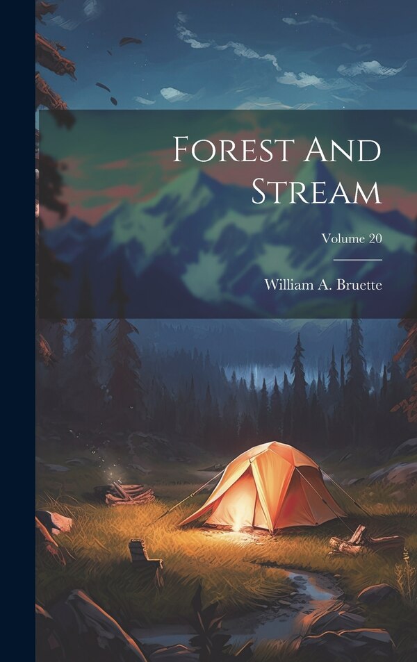 Forest And Stream; Volume 20 by William a Bruette, Hardcover | Indigo Chapters