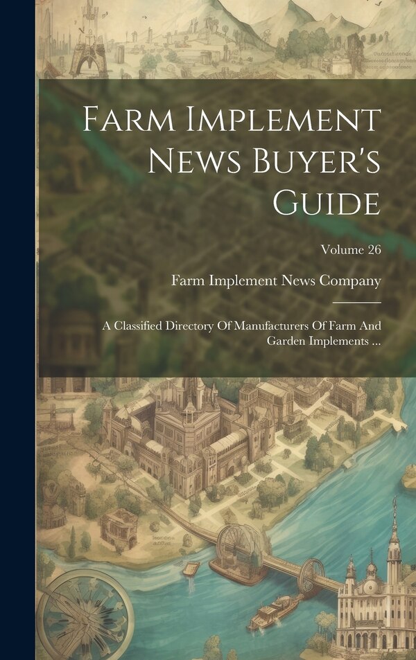 Farm Implement News Buyer's Guide by Farm Implement News Company, Hardcover | Indigo Chapters