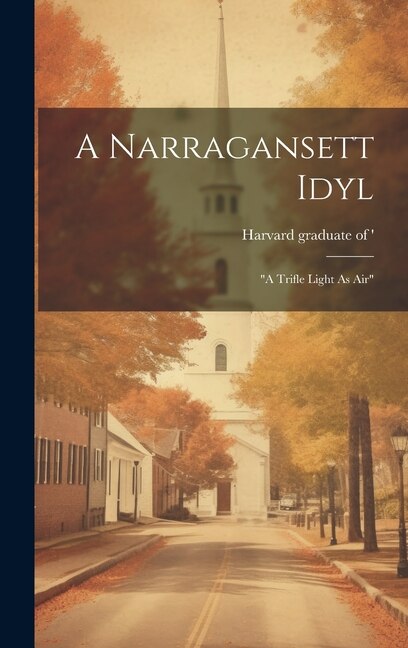 A Narragansett Idyl by Harvard Graduate Of '79, Hardcover | Indigo Chapters