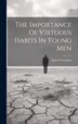 The Importance Of Virtuous Habits In Young Men by James 1775-1859 [From Old Carnahan, Hardcover | Indigo Chapters