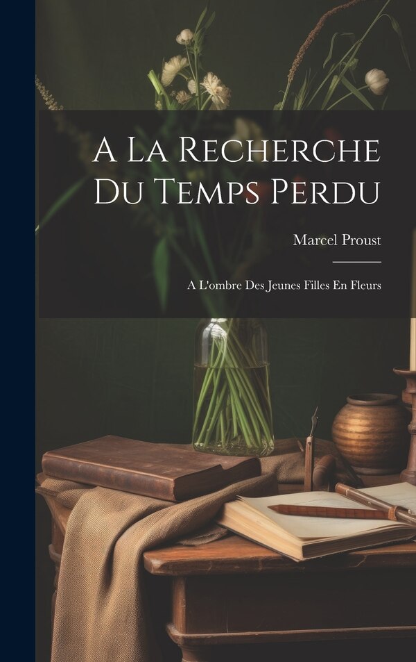 A La Recherche Du Temps Perdu by Marcel Proust, Hardcover | Indigo Chapters