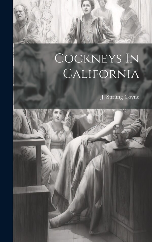 Cockneys In California by J Stirling (Joseph Stirling) Coyne, Hardcover | Indigo Chapters
