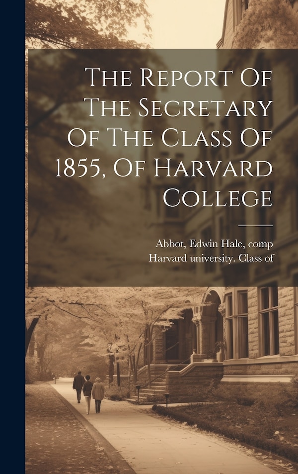 The Report Of The Secretary Of The Class Of 1855 Of Harvard College by Harvard University Class of 1855, Hardcover | Indigo Chapters