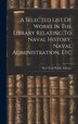 A Selected List Of Works In The Library Relating To Naval History Naval Administration Etc by New York Public Library, Hardcover | Indigo Chapters