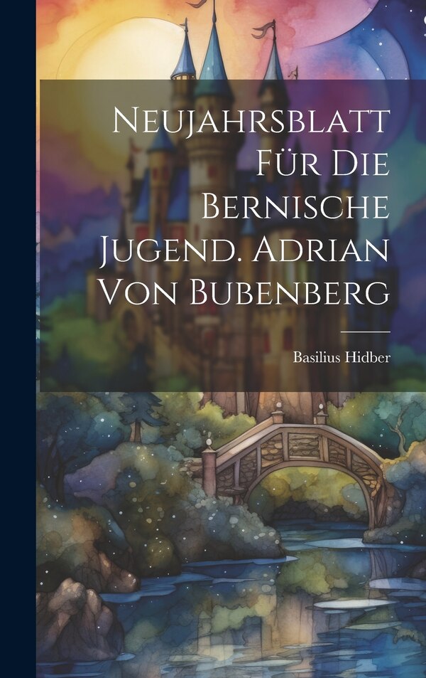 Neujahrsblatt für die bernische Jugend. Adrian von Bubenberg by Basilius Hidber, Hardcover | Indigo Chapters