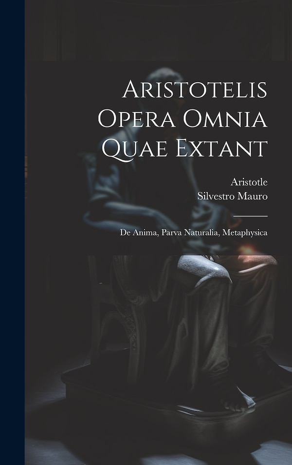 Aristotelis Opera Omnia Quae Extant by Silvestro Mauro, Hardcover | Indigo Chapters
