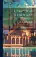 A Practical Elementary Turkish Grammar by Charles James Tarring (Sir ), Hardcover | Indigo Chapters
