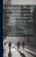 Address Delivered At The Opening Of Madison College Uniontown Pa. September 1 1851 by Uniontown Pa [From Madison College, Hardcover