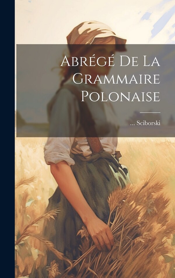 Abrégé De La Grammaire Polonaise by Sciborski, Hardcover | Indigo Chapters