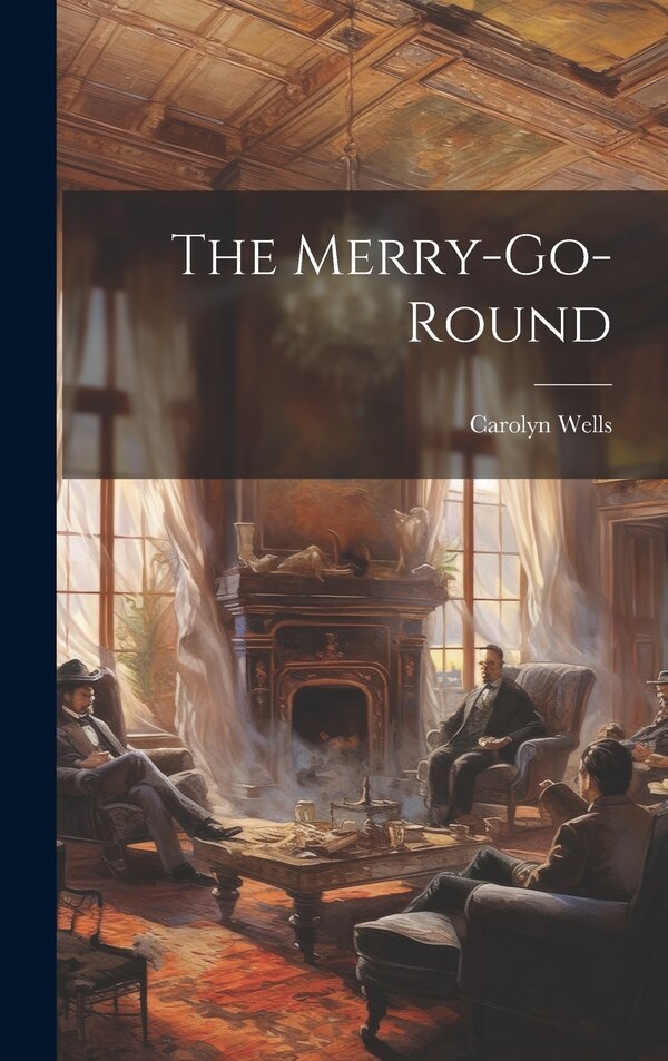 The Merry-go-round by Carolyn D 1942 Wells, Hardcover | Indigo Chapters