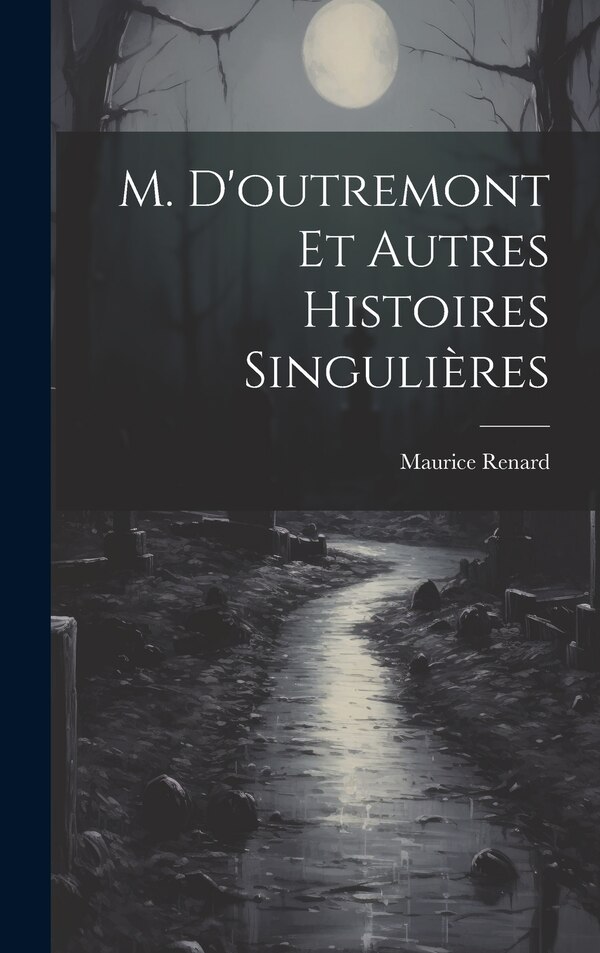 M. D'outremont Et Autres Histoires Singulières by Maurice Renard, Hardcover | Indigo Chapters
