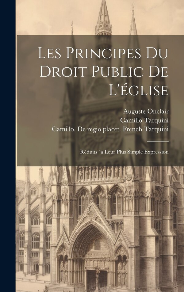 Les Principes Du Droit Public De L'église by Tarquini Camillo 1810-1874, Hardcover | Indigo Chapters