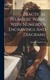Practical Plumbers' Work With Numerous Engravings And Diagrams; by Paul N (Paul Nooncree) 185 Hasluck, Hardcover | Indigo Chapters