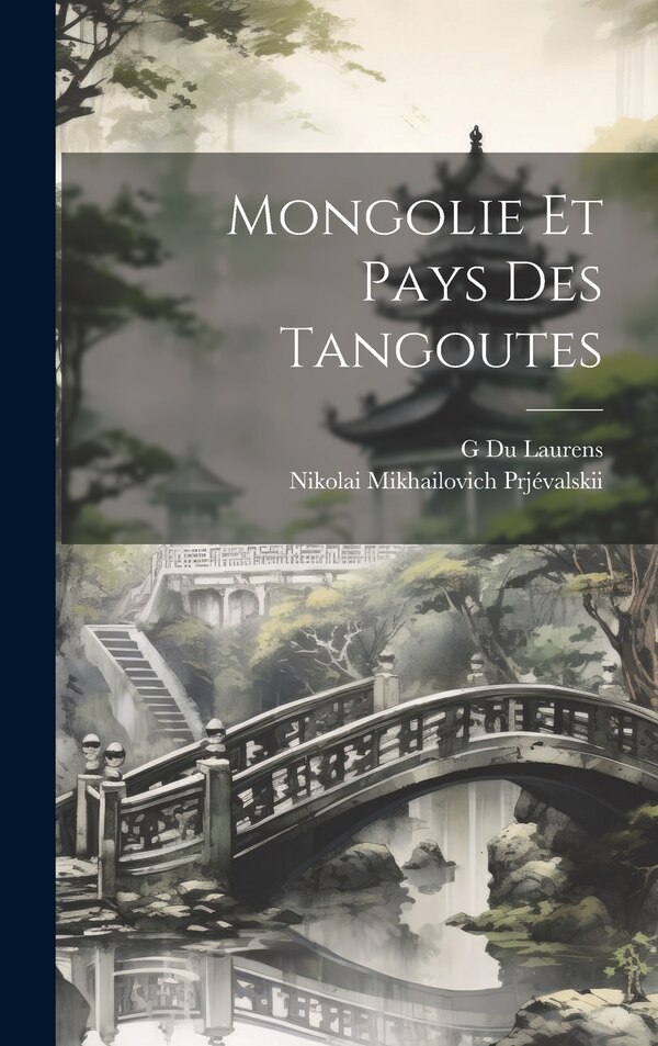 Mongolie Et Pays Des Tangoutes by Prjévalskii Nikolai Mikhailovich, Hardcover | Indigo Chapters