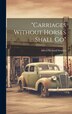 carriages Without Horses Shall Go by Alfred Richard Sennett, Hardcover | Indigo Chapters