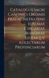 Catalogus Sacri Canonici Ordinis Praemonstratensis Almae Circariae Bohemiae Eidemque Adlectarum Provinciarum by Anonymous Anonymous, Hardcover