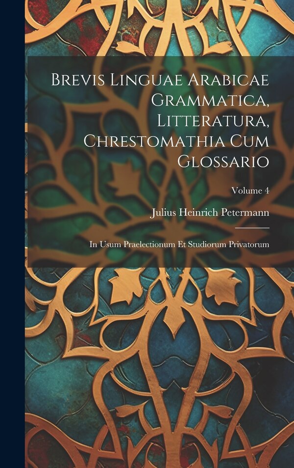 Brevis Linguae Arabicae Grammatica Litteratura Chrestomathia Cum Glossario by Julius Heinrich Petermann, Hardcover | Indigo Chapters