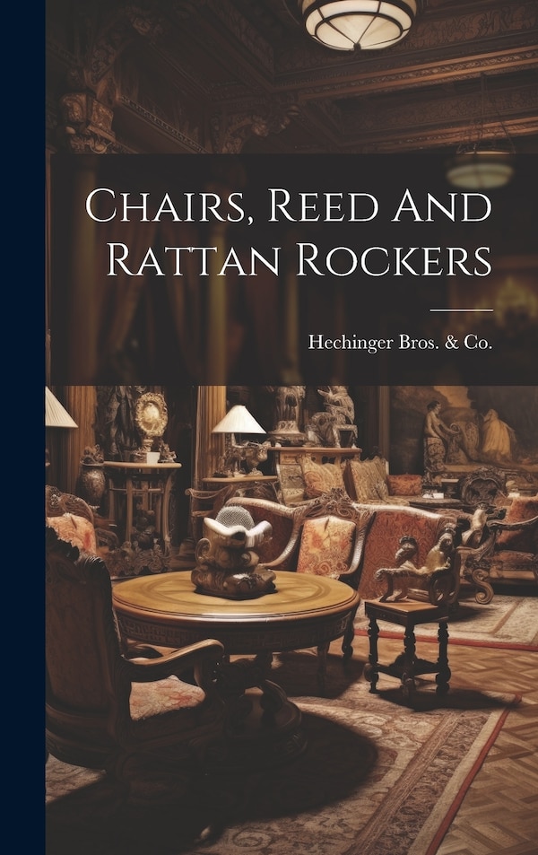 Chairs Reed And Rattan Rockers by MD ) Hechinger Bros & Co (Baltimore, Hardcover | Indigo Chapters