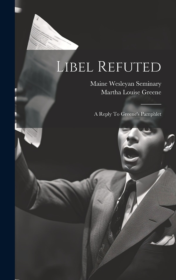 Libel Refuted by Maine Wesleyan Seminary, Hardcover | Indigo Chapters