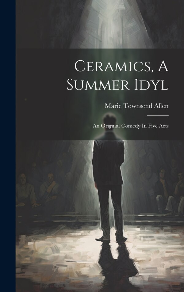 Ceramics A Summer Idyl by Marie Townsend Allen, Hardcover | Indigo Chapters