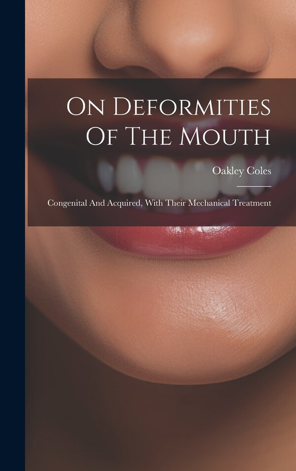 On Deformities Of The Mouth by Oakley (James Oakley) 1845-1906 Coles, Hardcover | Indigo Chapters