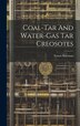 Coal-tar And Water-gas Tar Creosotes by Ernest Bateman, Hardcover | Indigo Chapters