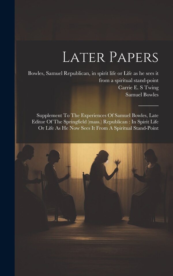 Later Papers by Bowles Samuel (Spirit), Hardcover | Indigo Chapters