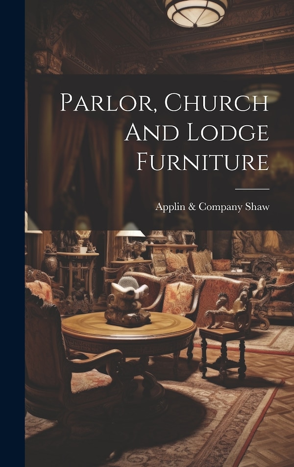 Parlor Church And Lodge Furniture by Applin & Company Shaw, Hardcover | Indigo Chapters