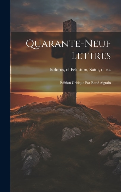 Quarante-neuf Lettres by Of Pelusium Saint Isidorus, Hardcover | Indigo Chapters
