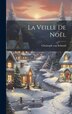 La Veille De Noël by Christoph Von 1768-1854 Schmid, Hardcover | Indigo Chapters