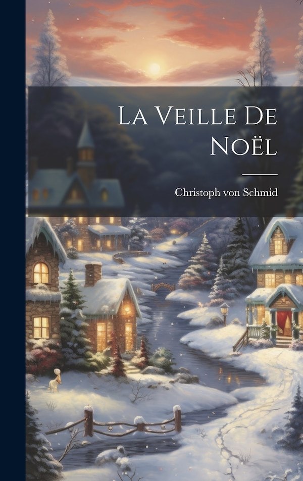La Veille De Noël by Christoph Von 1768-1854 Schmid, Hardcover | Indigo Chapters