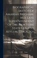 Biographical Sketch Of Amariah Brigham M.d. Late Superintendent Of The New York State Lunatic Asylum Utica N. y by Anonymous, Hardcover