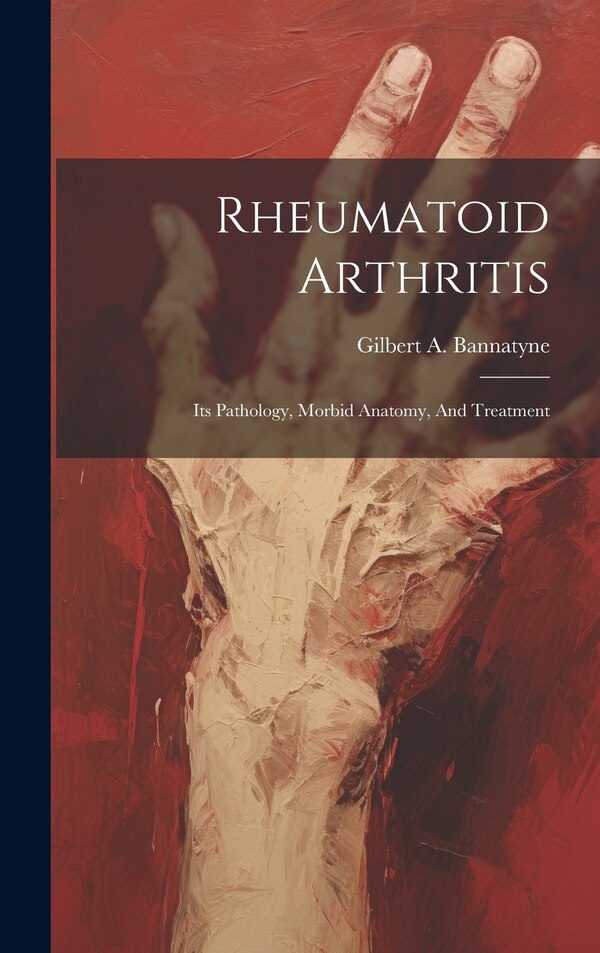 Rheumatoid Arthritis by Gilbert a (Alexander) Bannatyne, Hardcover | Indigo Chapters