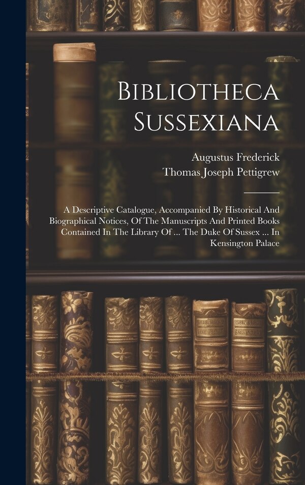 Bibliotheca Sussexiana by Augustus Frederick (duke Of Sussex), Hardcover | Indigo Chapters