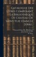 Catalogue Des Livres Composant La Bibliothèque De Chateau De Saint-ylie (dans Le Jura). by M Weiss, Hardcover | Indigo Chapters