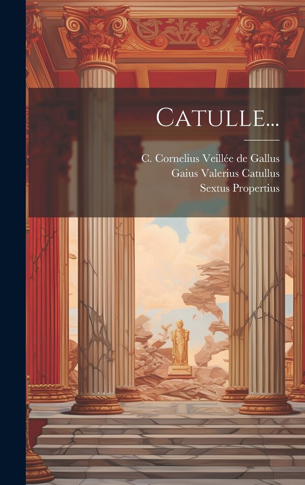 Catulle. by Gaius Valerius Catullus, Hardcover | Indigo Chapters