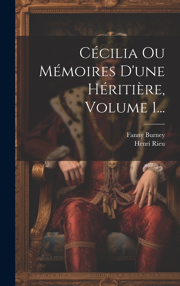 Cécilia Ou Mémoires D'une Héritière Volume 1. by Fanny Burney, Hardcover | Indigo Chapters