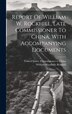 Report Of William W. Rockhill Late Commissioner To China With Accompanying Documents by United States Commissioner to China, Hardcover